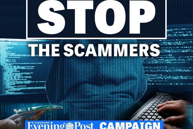 The Yorkshire Evening Post's Stop The Scammers campaign aims to raise awareness of scams and help our readers to spot the signs.