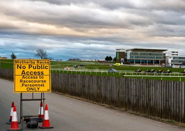 Racing has not taken place since Wetherby's meeting on March 18.