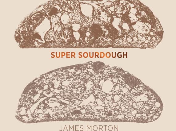 Super Sourdough by James Morton is published by Quadrille, 20.