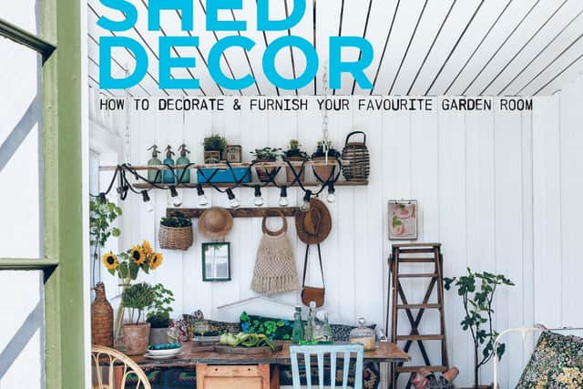 Sally Coulthard's book, Shed Decor, offers a briliant guide on how to decorate your garden building