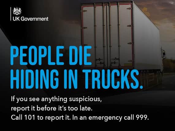 The hard-hitting campaign is reminding hauliers and the general public that people die whilst hiding in trucks and the charity is urging people to report anything they see or hear that is suspicious before it is too late.