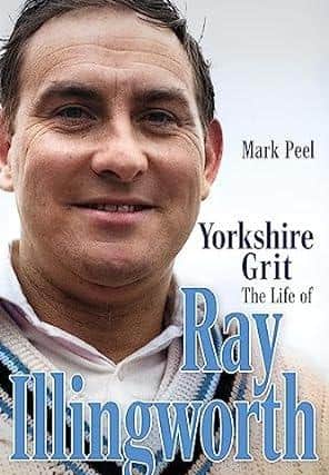 Yorkshire Grit: The Life of Ray Illingworth.