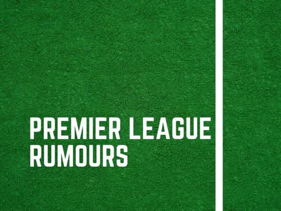 Here are the Premier League transfer rumours