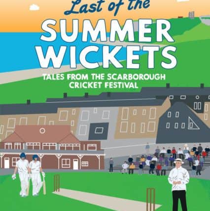 Cricket by the sea: Part of the joy of watching professional cricket in Scarborough is that you wouldnt know it was there, writes John Fuller in his book Last of the Summer Wickets: Tales from the Scarborough Cricket Festival. (Pictures: James Hardisty)