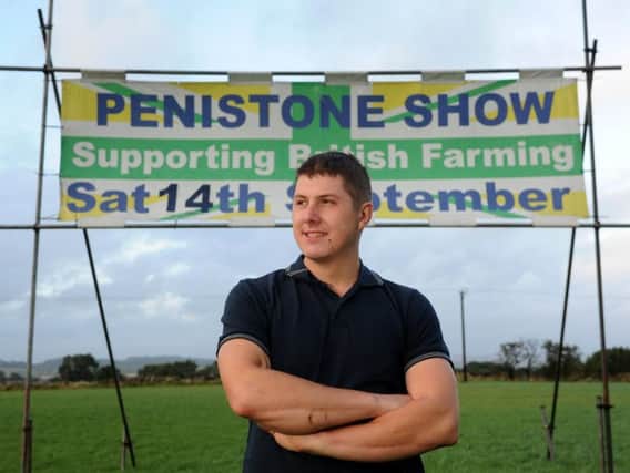 Sam Raynes at Carr Lane Farm near Penistone. Mr Raynes, 28, is deputy show manager of Penistone Show which takes place next Saturday. Picture by Tony Johnson.