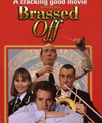 Brassed Off featured Grimethorpe Colliery Band and was filmed in the Barnsley pit village.
