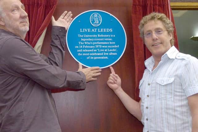 Who are you? Pete Townshend and Roger Daltrey, the two remaining band members of The Who,  unveil a Civic Trust blue plaque in honour of the legendary concert 'Live at Leeds' which was record in 1970 in the Refectory at Leeds University.