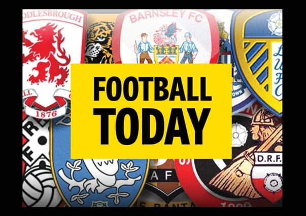 Football Today: The latest from Yorkshire's clubs