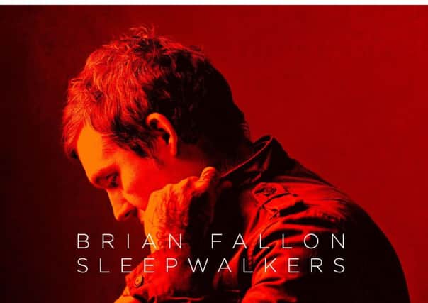 CD REVIEWS: Including Brian Fallon's album Sleepwalkers.