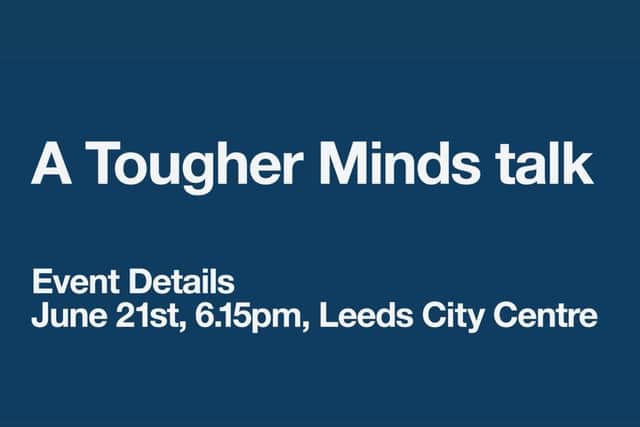 Tougher Minds free talk at The Yorkshire Post in Leeds city centre on Thursday June 21.